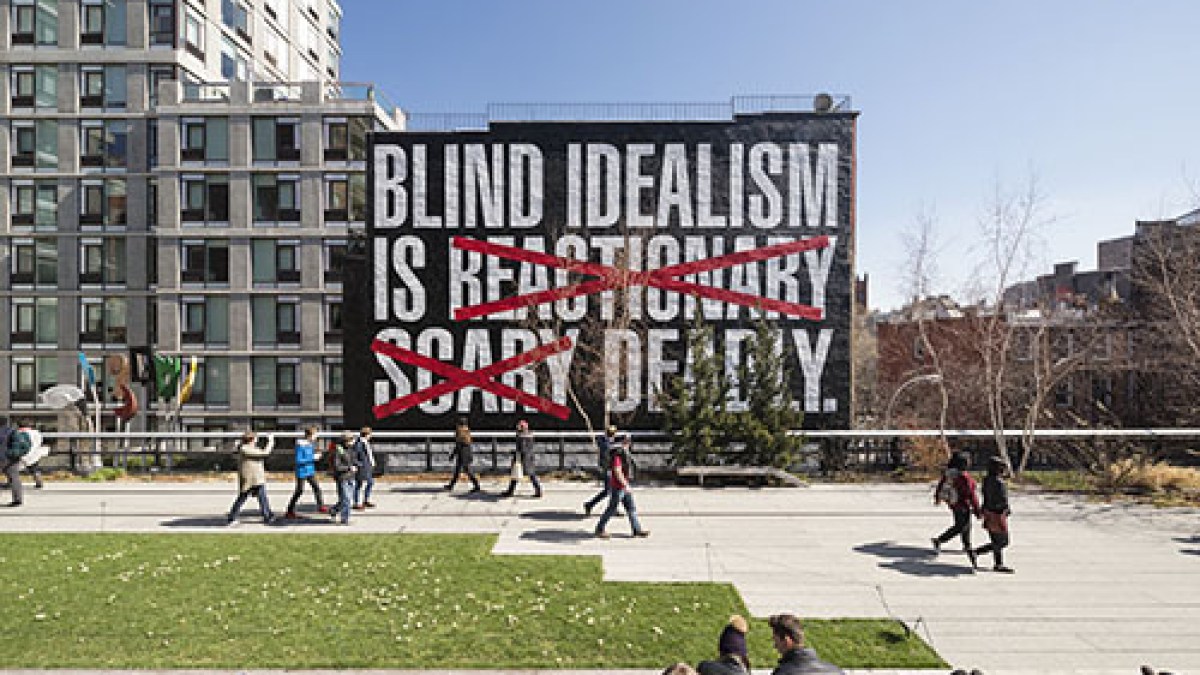 Barbara Kruger, "Untitled (Blind Idealism Is…)," 2016. A High Line Commission, on view March 2016 – March 2017.  Photo by Timothy Schenck. Courtesy of Friends of the High Line.